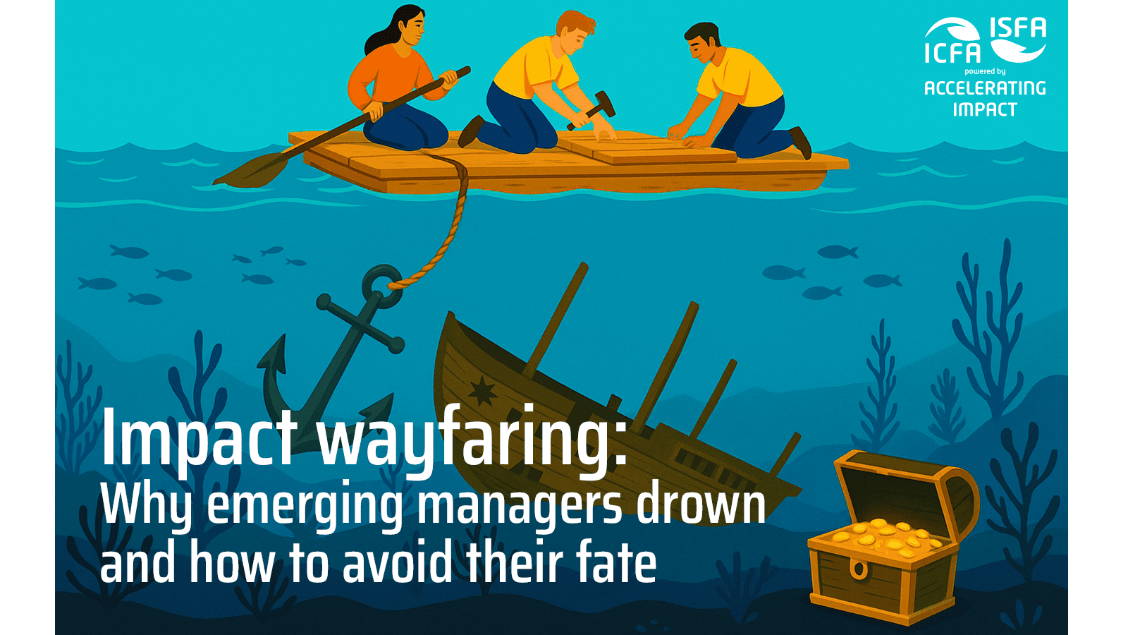 Impact wayfaring: Why emerging managers drown and how to avoid their fate